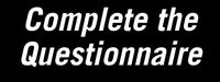 Complete the Questionnaire